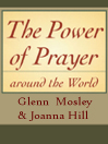 The Power of Prayer Around the World By Glenn Mosley